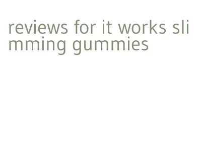 reviews for it works slimming gummies