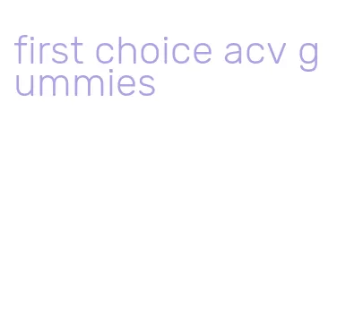 first choice acv gummies