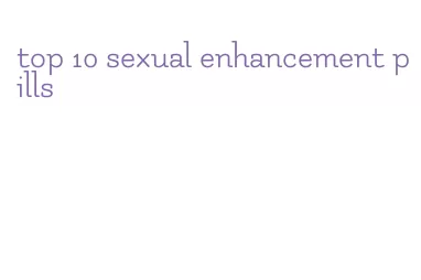 top 10 sexual enhancement pills