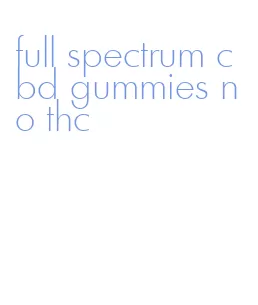 full spectrum cbd gummies no thc