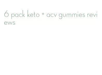 6 pack keto + acv gummies reviews