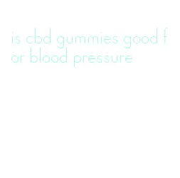 is cbd gummies good for blood pressure