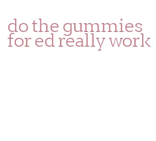 do the gummies for ed really work
