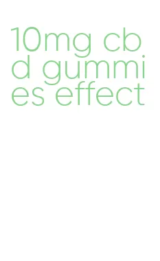 10mg cbd gummies effect