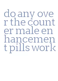 do any over the counter male enhancement pills work
