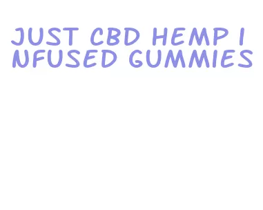 just cbd hemp infused gummies