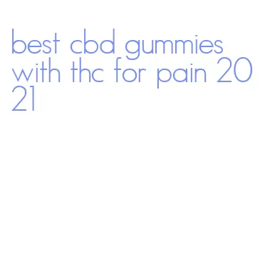 best cbd gummies with thc for pain 2021