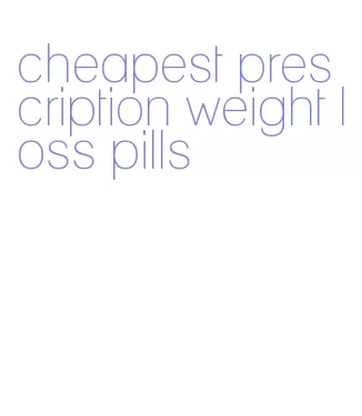 cheapest prescription weight loss pills