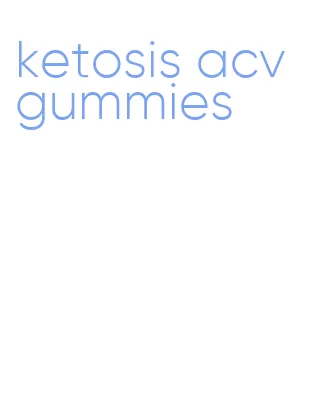 ketosis acv gummies