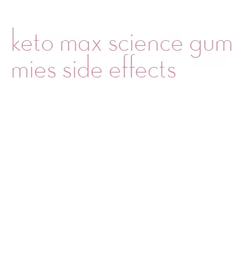 keto max science gummies side effects