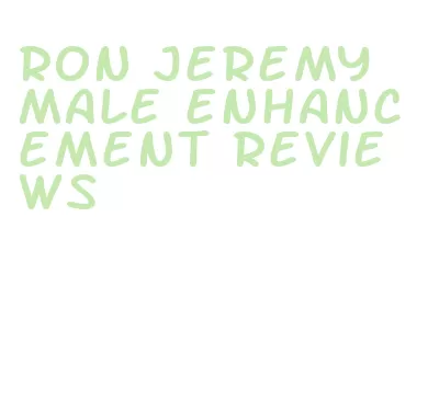 ron jeremy male enhancement reviews