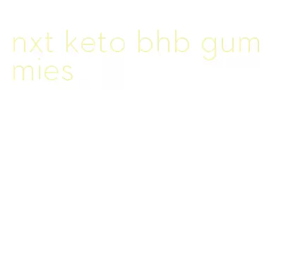 nxt keto bhb gummies