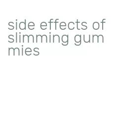 side effects of slimming gummies
