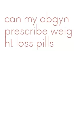 can my obgyn prescribe weight loss pills