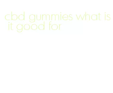 cbd gummies what is it good for