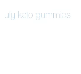 uly keto gummies