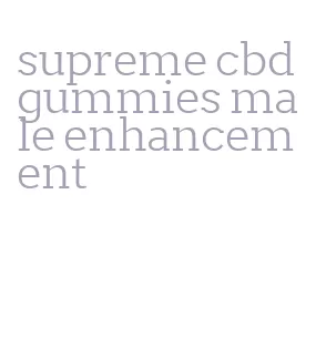 supreme cbd gummies male enhancement