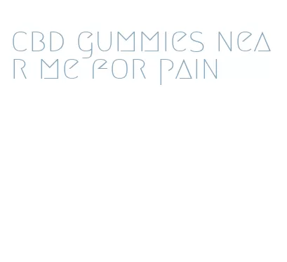 cbd gummies near me for pain