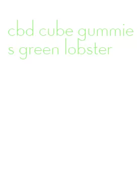 cbd cube gummies green lobster