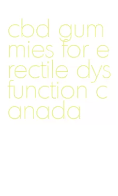 cbd gummies for erectile dysfunction canada