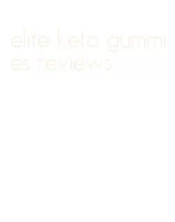 elite keto gummies reviews