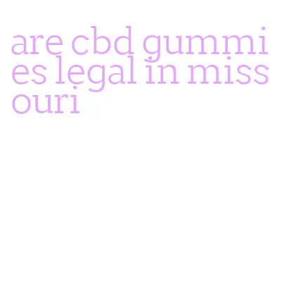 are cbd gummies legal in missouri