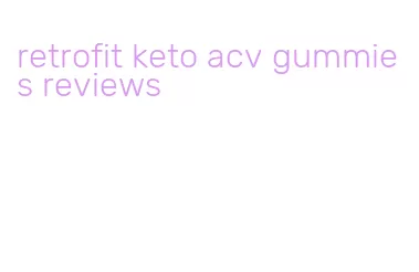 retrofit keto acv gummies reviews
