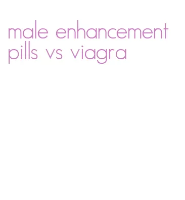 male enhancement pills vs viagra