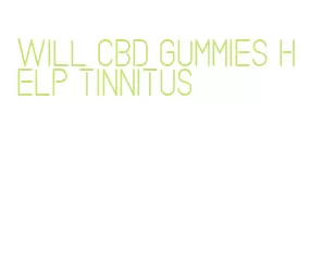 will cbd gummies help tinnitus