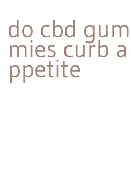 do cbd gummies curb appetite