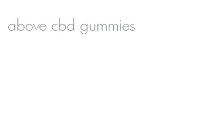above cbd gummies