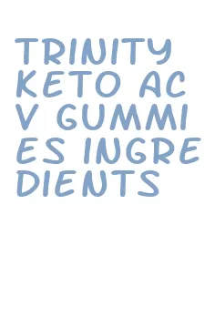 trinity keto acv gummies ingredients