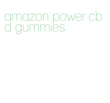 amazon power cbd gummies