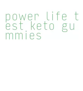 power life test keto gummies