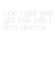 can i get weight loss pills from doctor