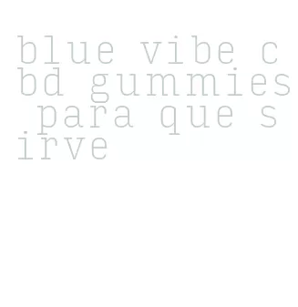 blue vibe cbd gummies para que sirve