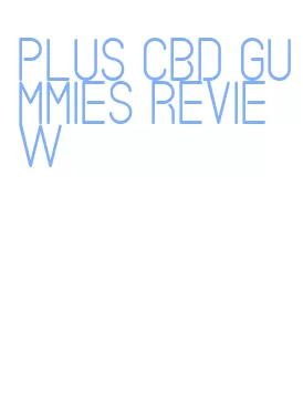 plus cbd gummies review
