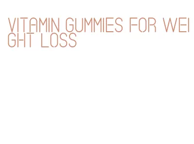 vitamin gummies for weight loss