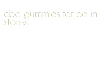 cbd gummies for ed in stores