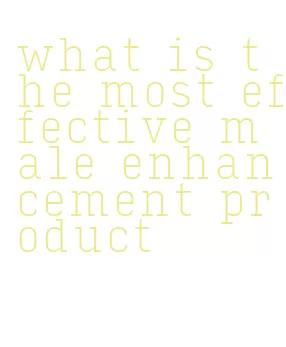 what is the most effective male enhancement product