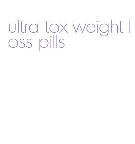 ultra tox weight loss pills