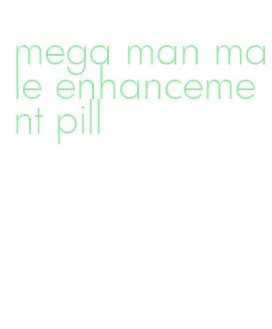 mega man male enhancement pill