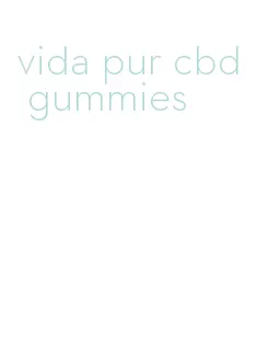 vida pur cbd gummies