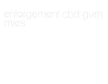 enlargement cbd gummies