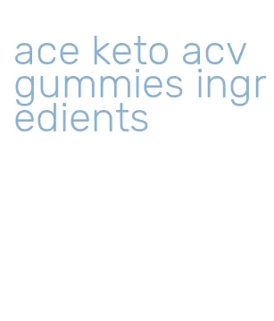 ace keto acv gummies ingredients