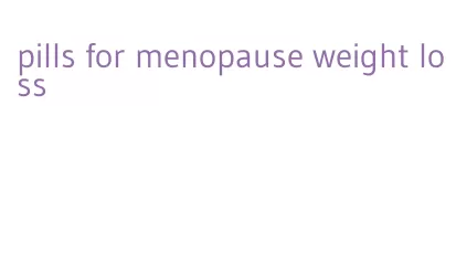 pills for menopause weight loss