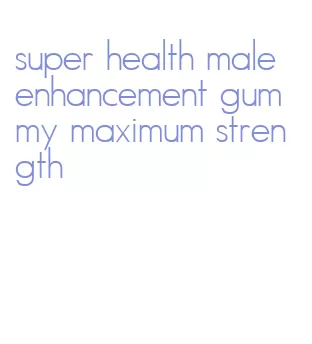 super health male enhancement gummy maximum strength