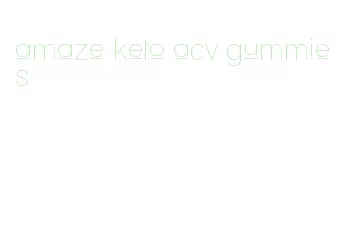 amaze keto acv gummies