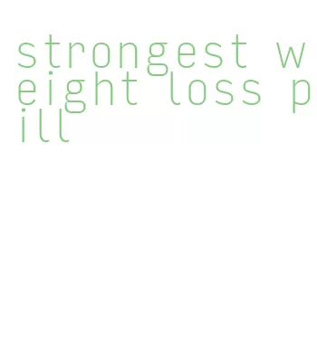 strongest weight loss pill