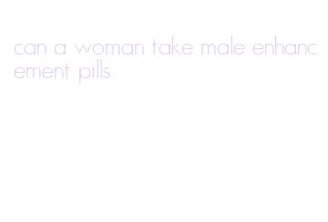 can a woman take male enhancement pills